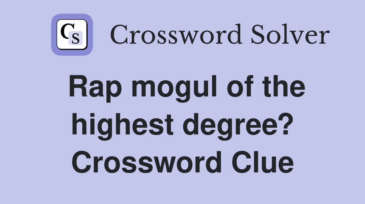Rap mogul of the highest degree? Crossword Clue