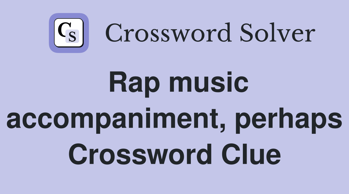 Rap music accompaniment, perhaps Crossword Clue