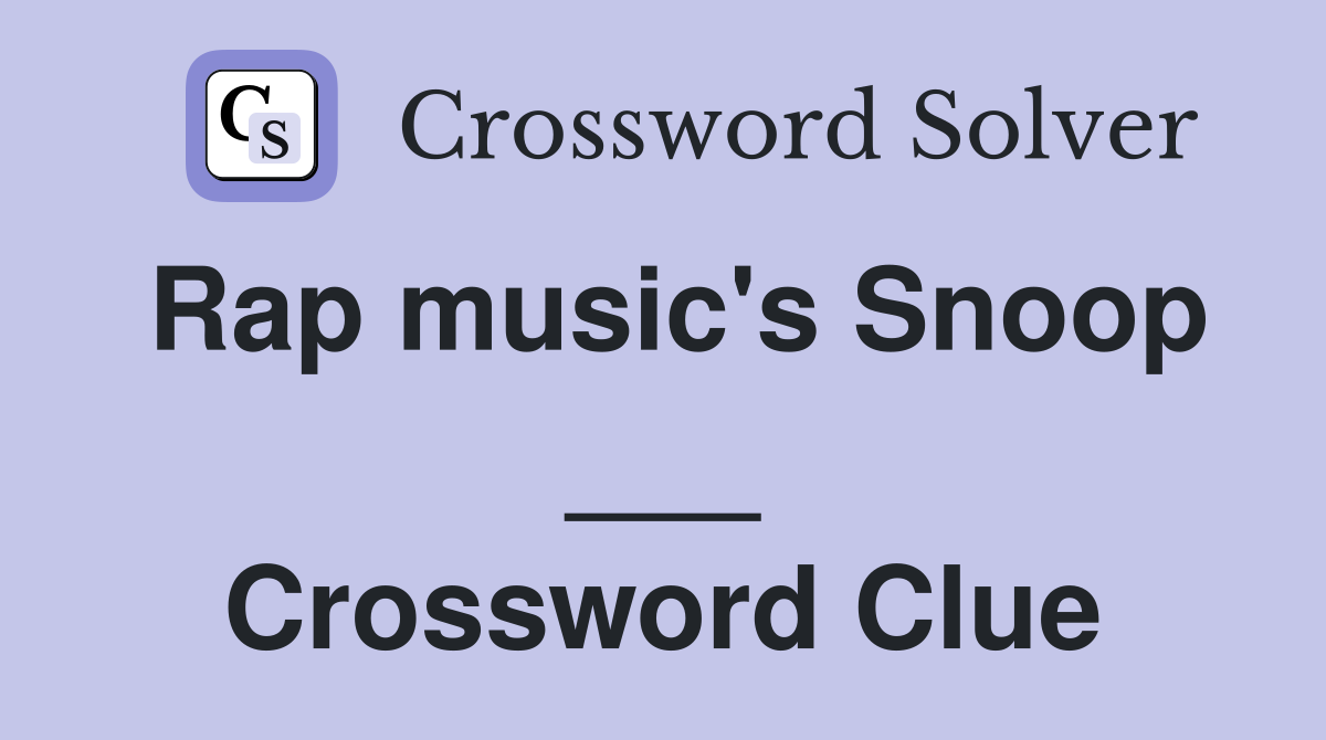 Rap music's Snoop ___ Crossword Clue