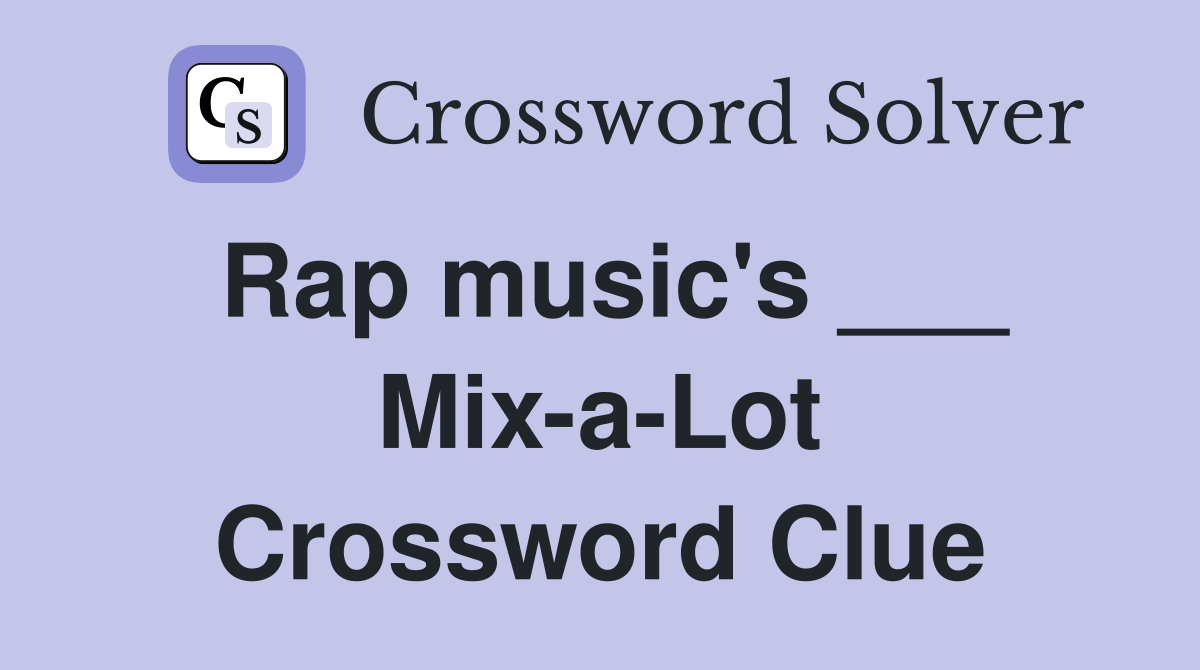 Rap music's ___ Mix-a-Lot Crossword Clue