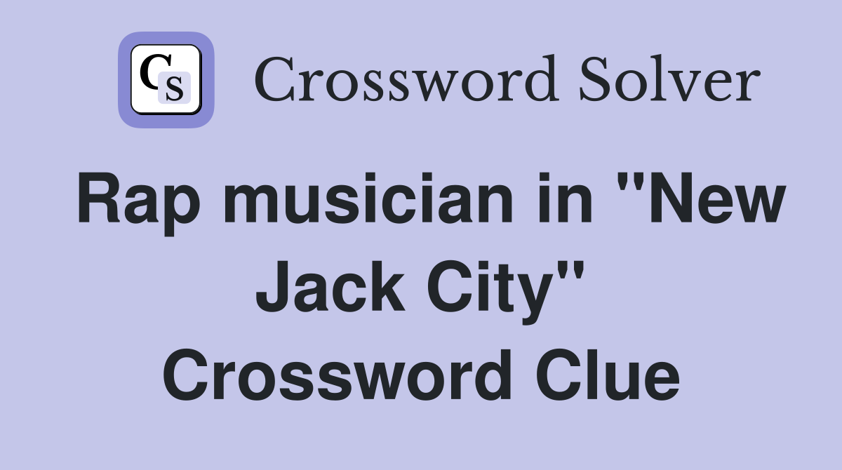 Rap musician in "New Jack City" Crossword Clue