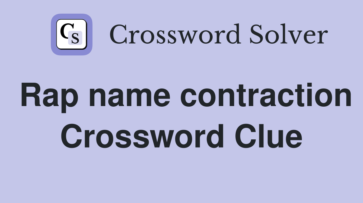 Rap name contraction Crossword Clue