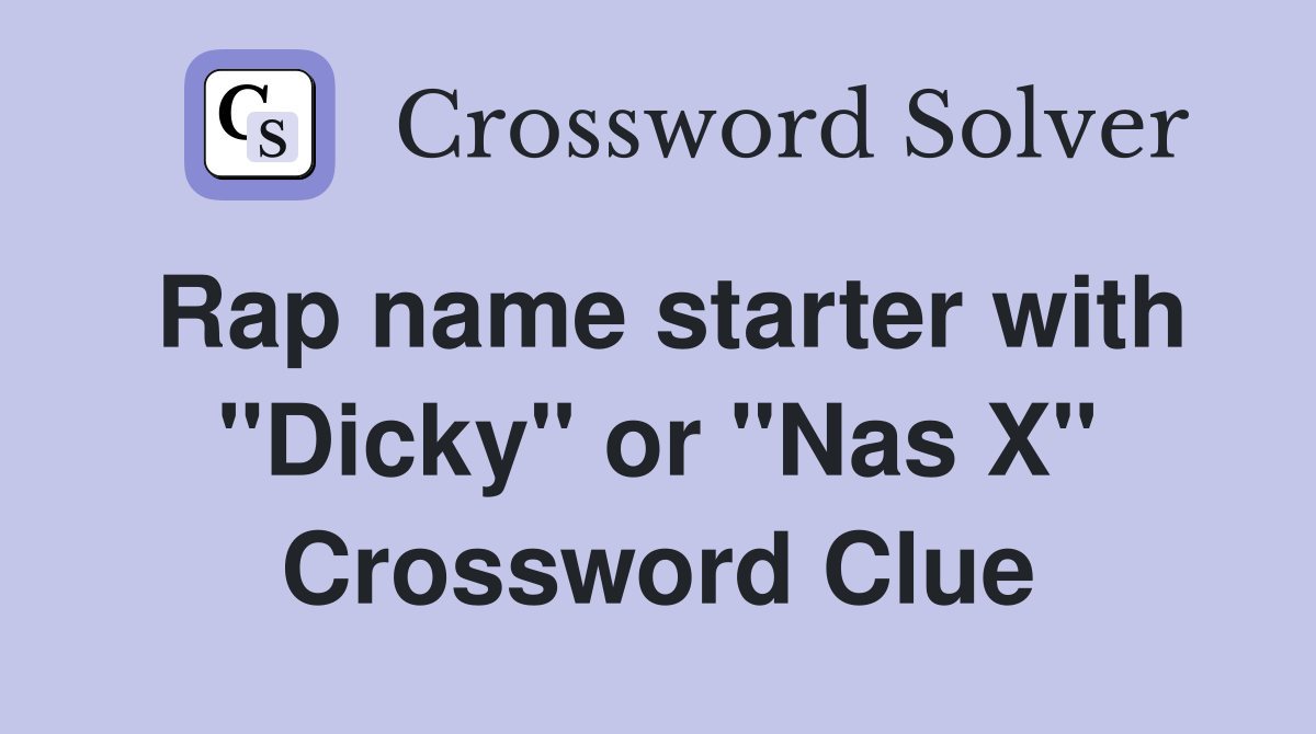 Rap name starter with "Dicky" or "Nas X" Crossword Clue
