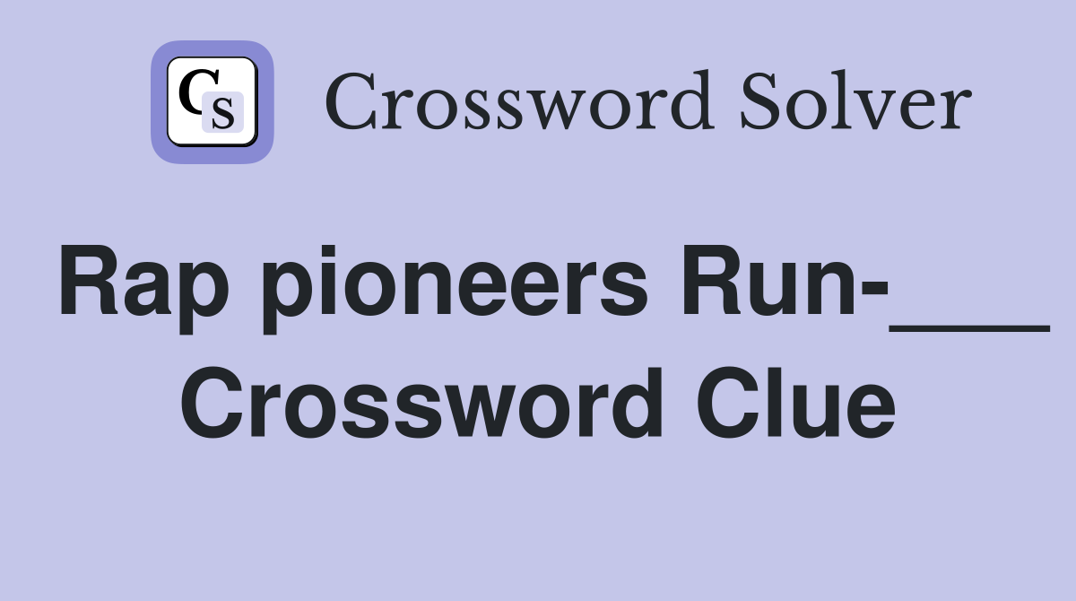 Rap pioneers Run-___ Crossword Clue