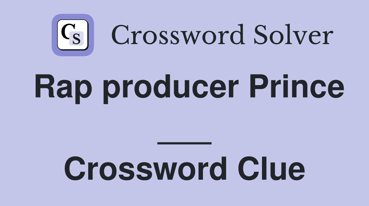 Rap producer Prince ___ Crossword Clue
