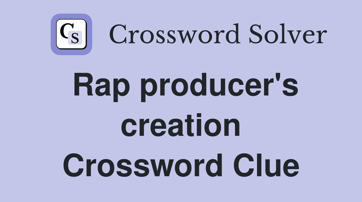 Rap producer's creation Crossword Clue