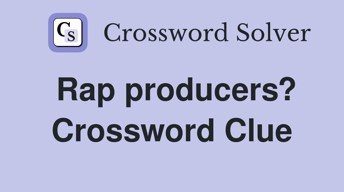 Rap producers? Crossword Clue