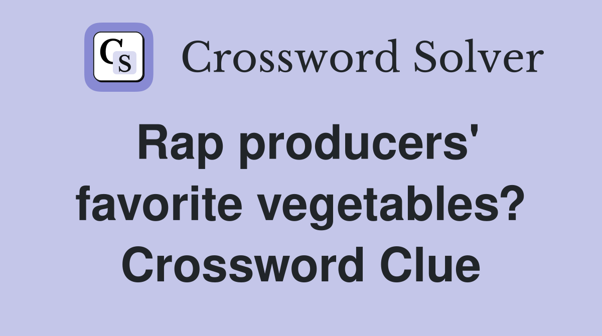 Rap producers' favorite vegetables? Crossword Clue