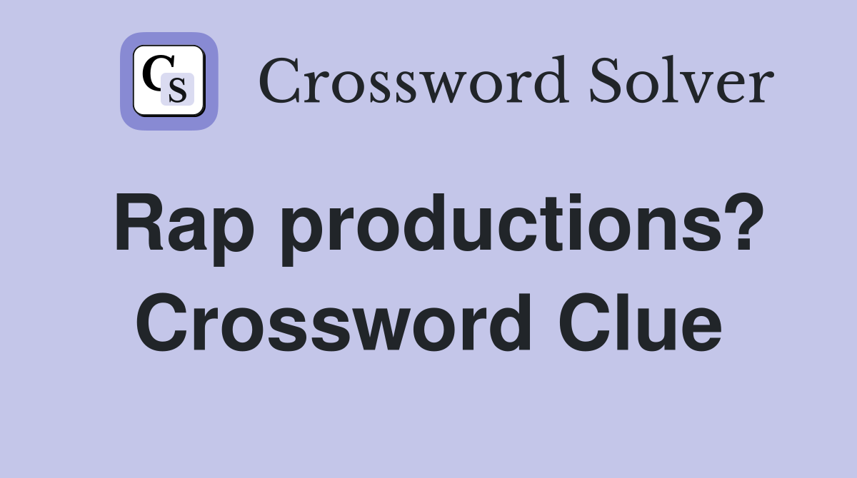Rap productions? Crossword Clue