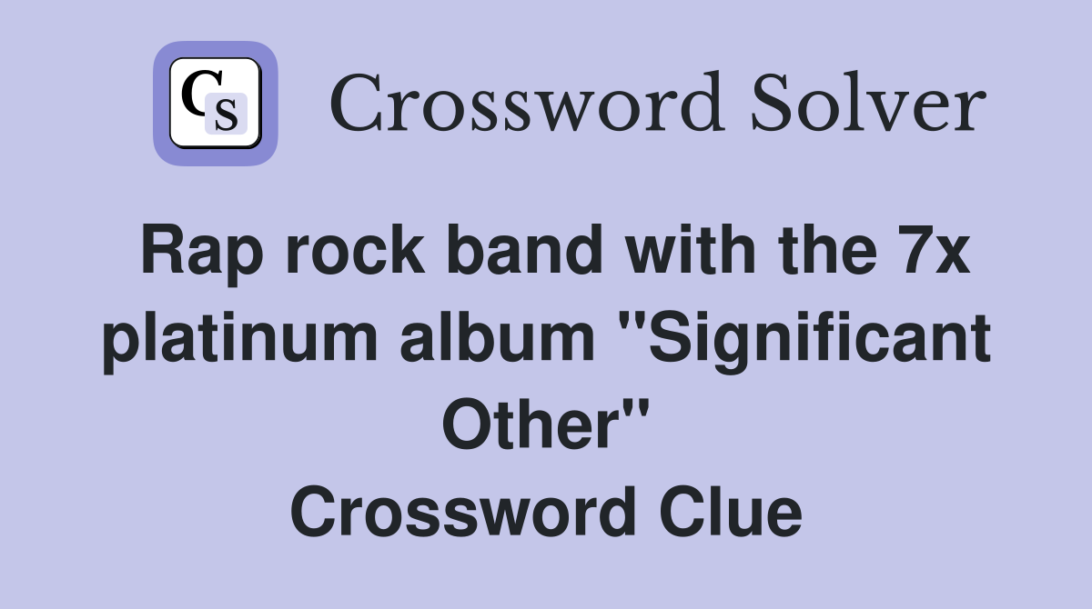 Rap rock band with the 7x platinum album "Significant Other" Crossword Clue