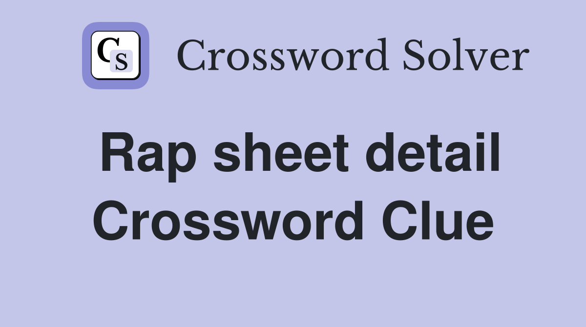 Rap sheet detail Crossword Clue