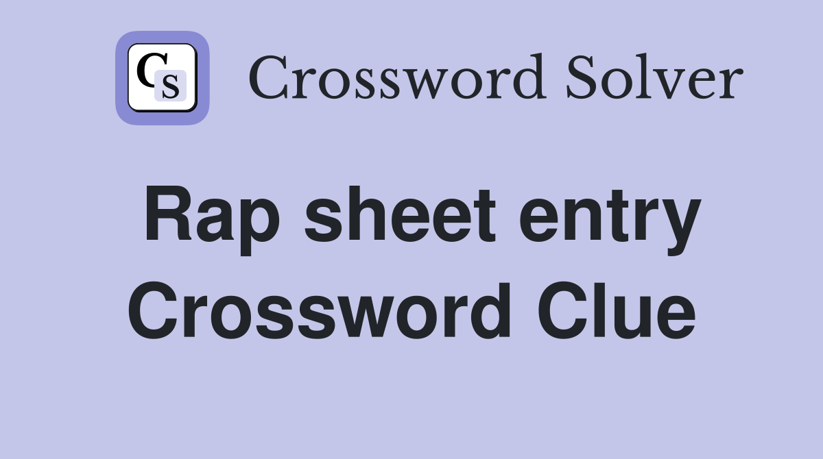 Rap sheet entry Crossword Clue