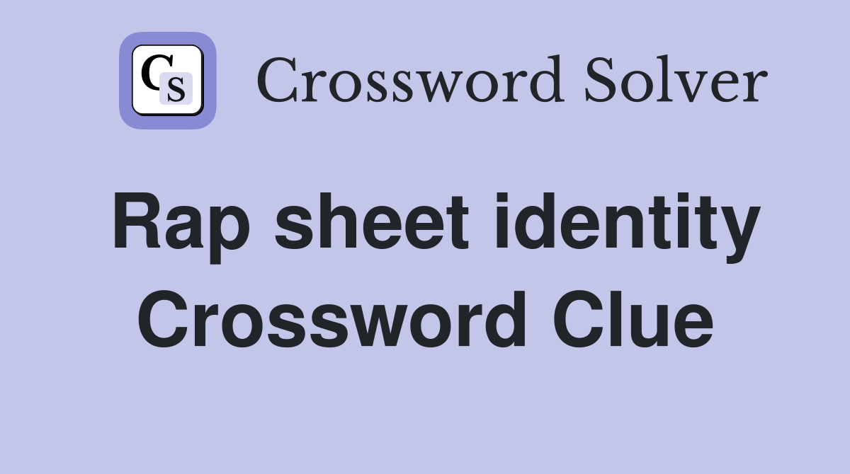 Rap sheet identity Crossword Clue