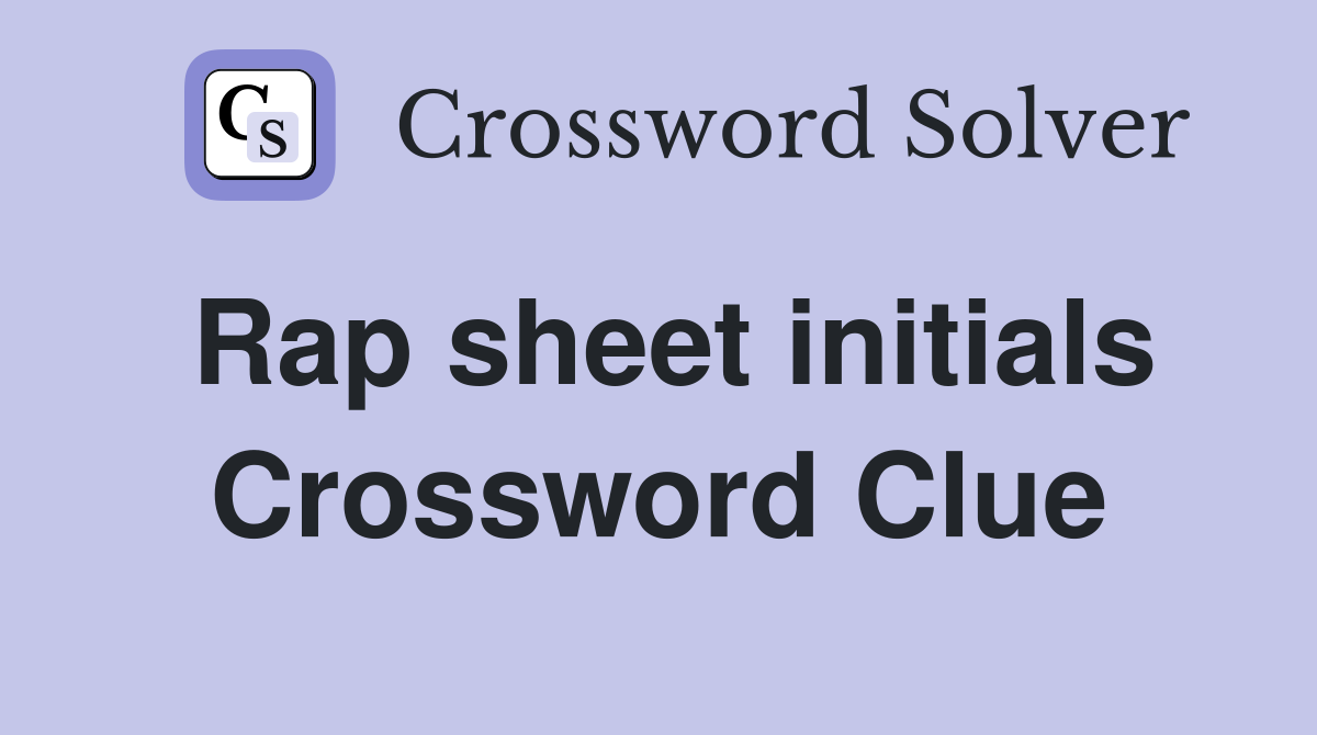 Rap sheet initials Crossword Clue