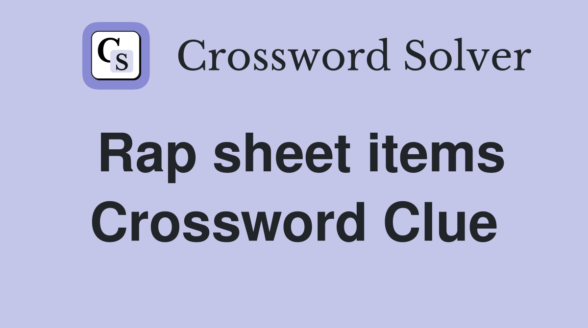 Rap sheet items Crossword Clue