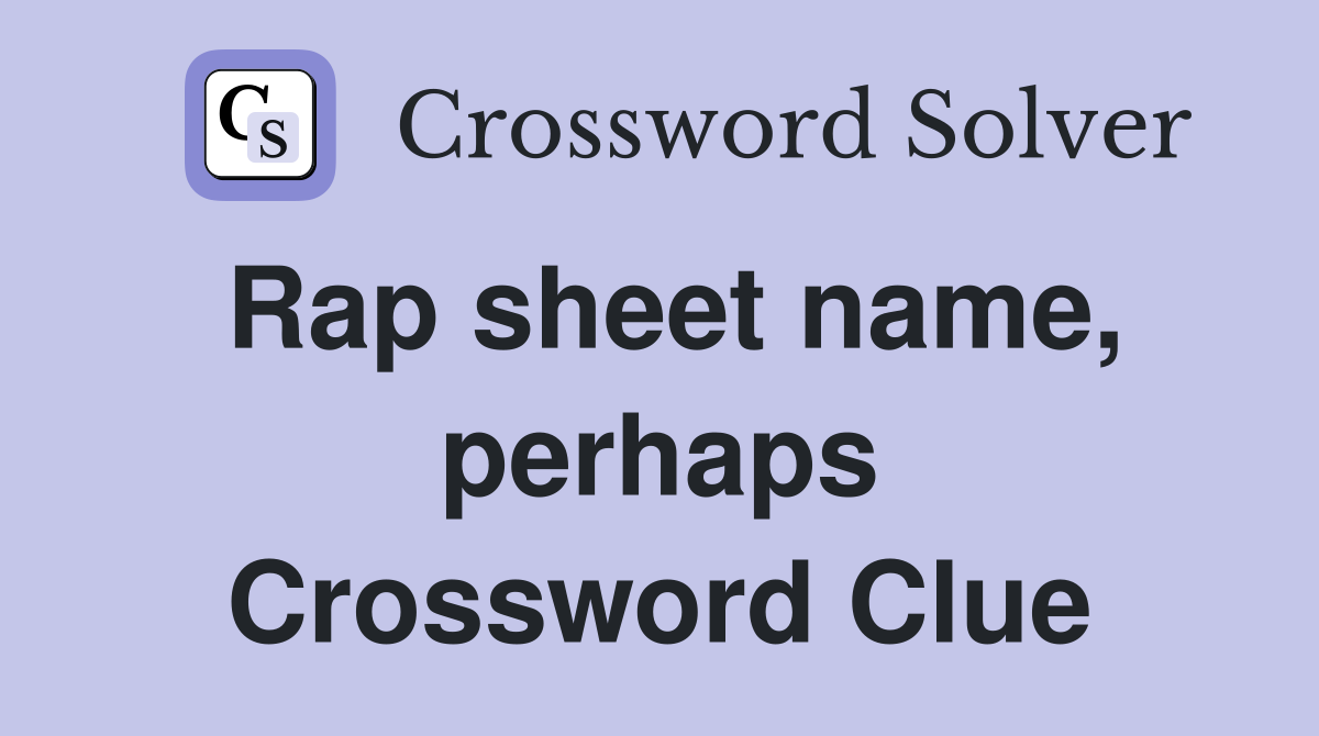 Rap sheet name, perhaps Crossword Clue