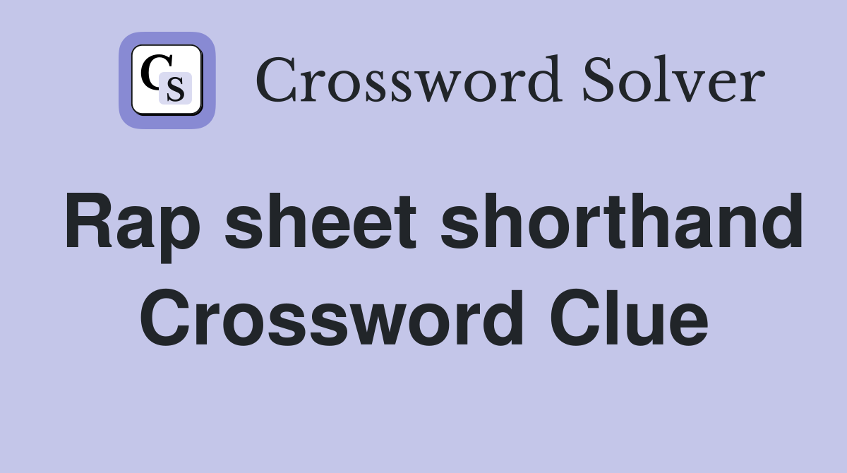 Rap sheet shorthand Crossword Clue