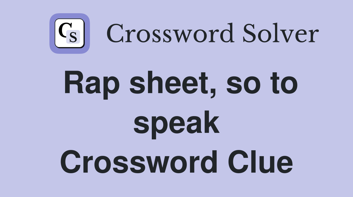 Rap sheet, so to speak Crossword Clue