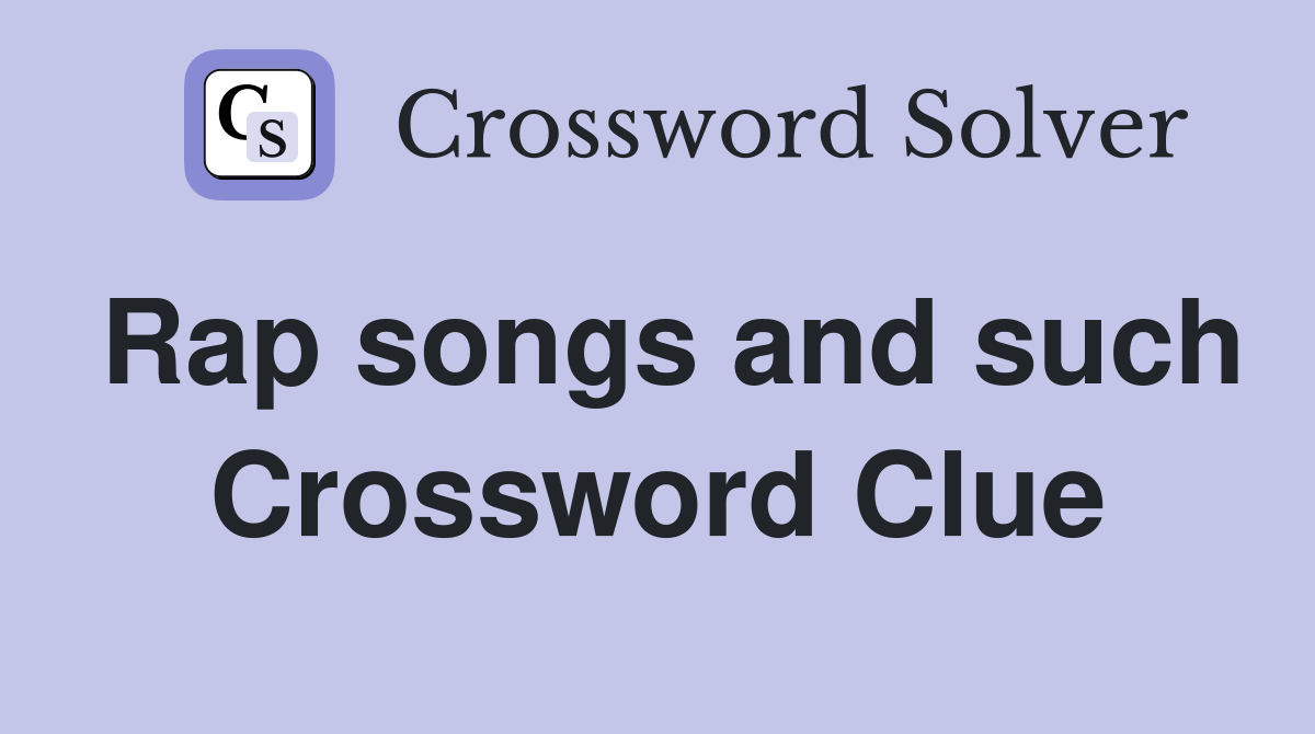 Rap songs and such Crossword Clue