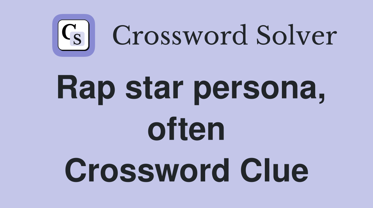 Rap star persona, often Crossword Clue