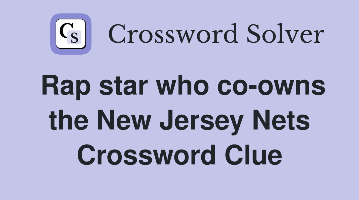 Rap star who co-owns the New Jersey Nets Crossword Clue