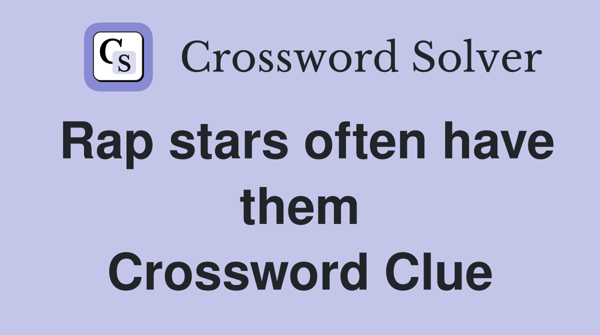 Rap stars often have them Crossword Clue