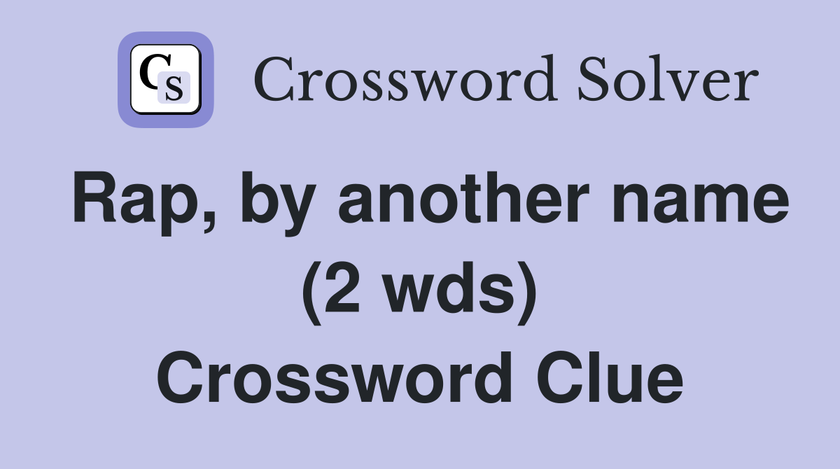 Rap, by another name (2 wds) Crossword Clue