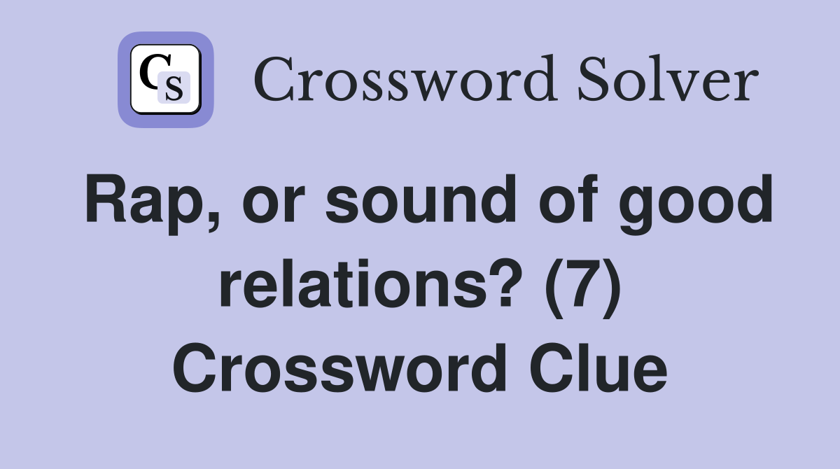 Rap, or sound of good relations? (7) Crossword Clue