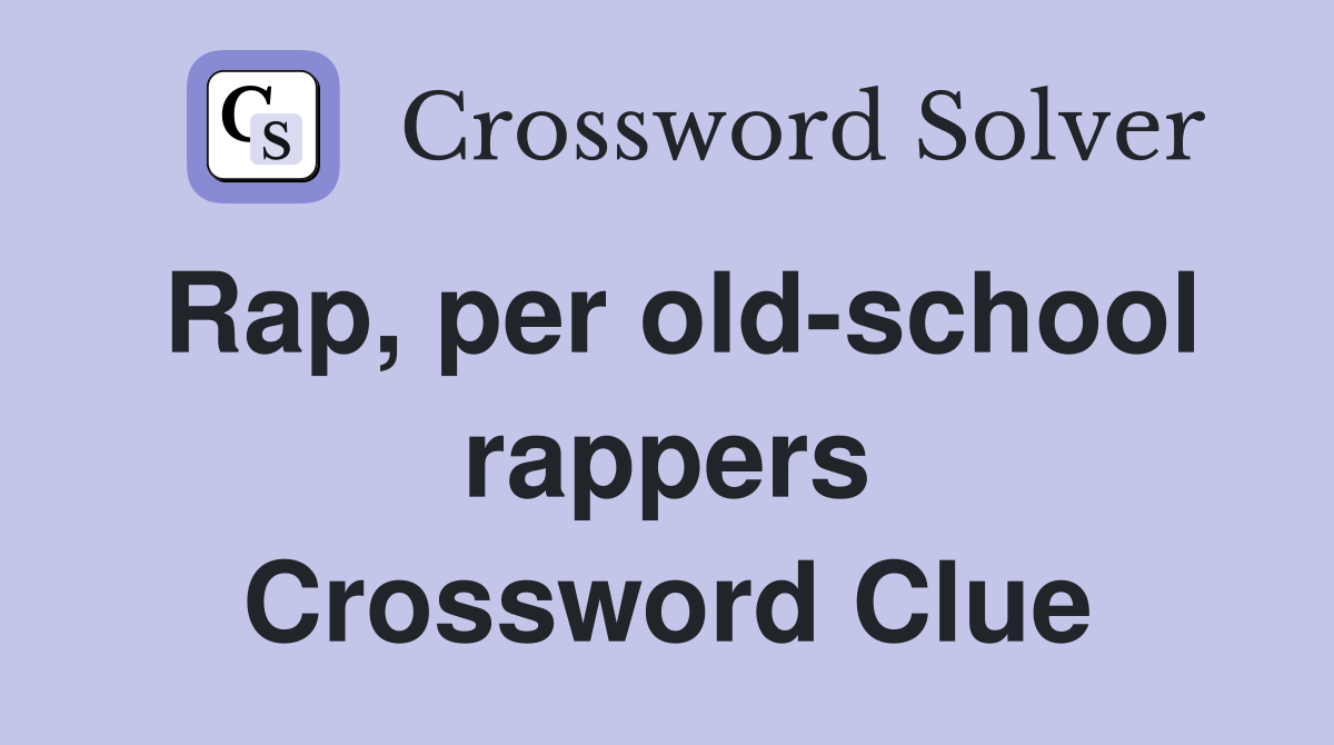Rap, per old-school rappers Crossword Clue