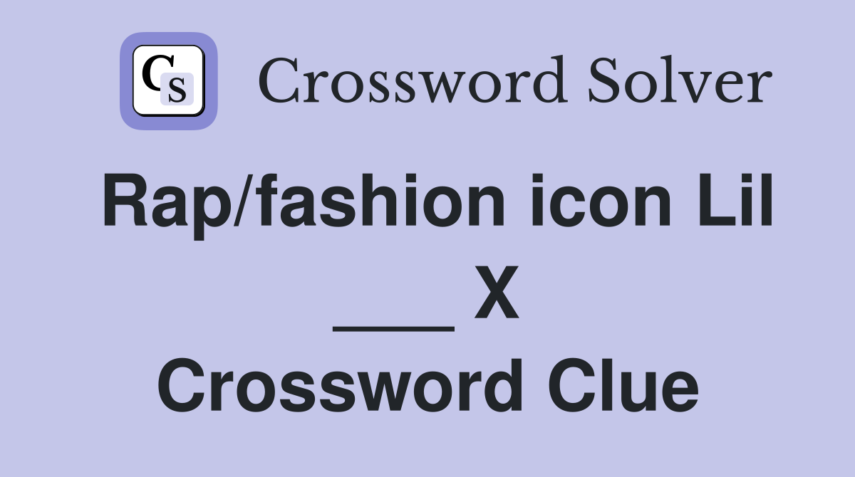 Rap/fashion icon Lil ___ X Crossword Clue