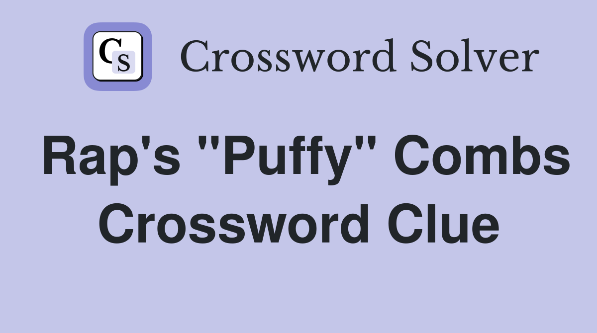 Rap's "Puffy" Combs Crossword Clue