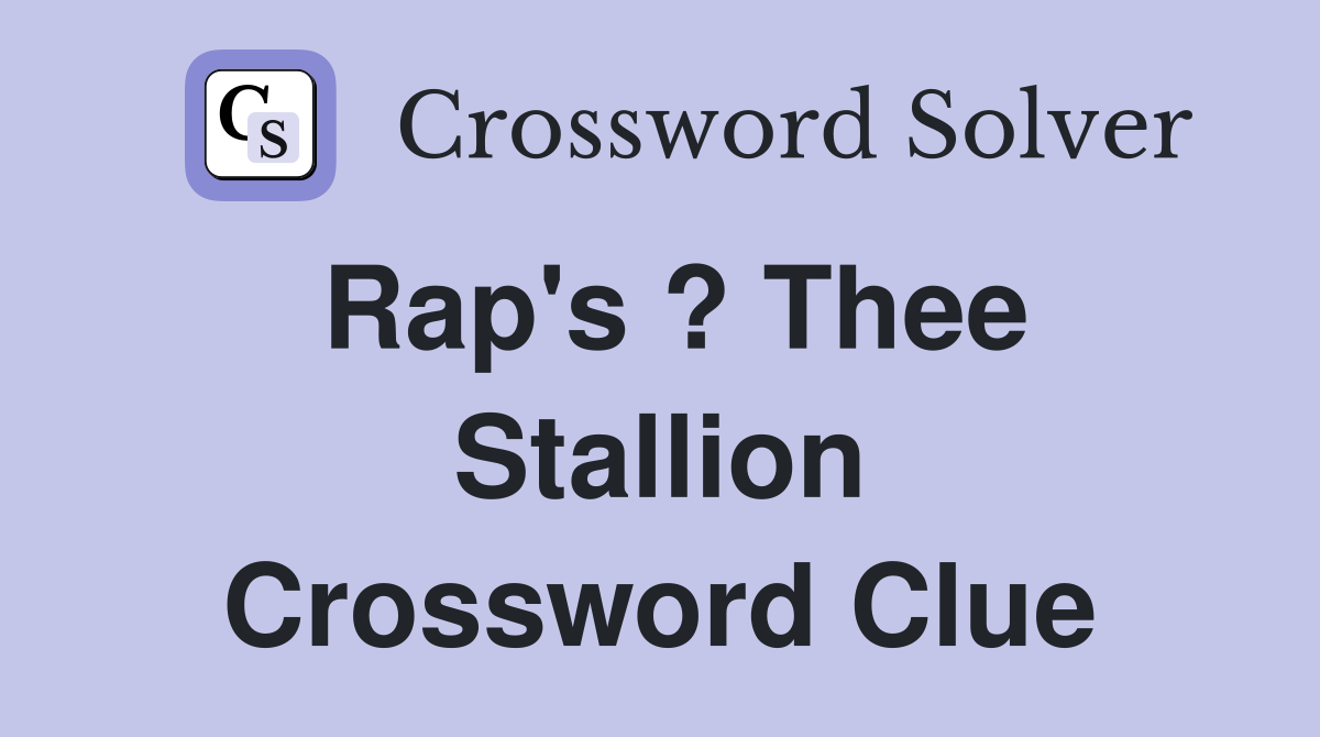 Rap's ? Thee Stallion Crossword Clue
