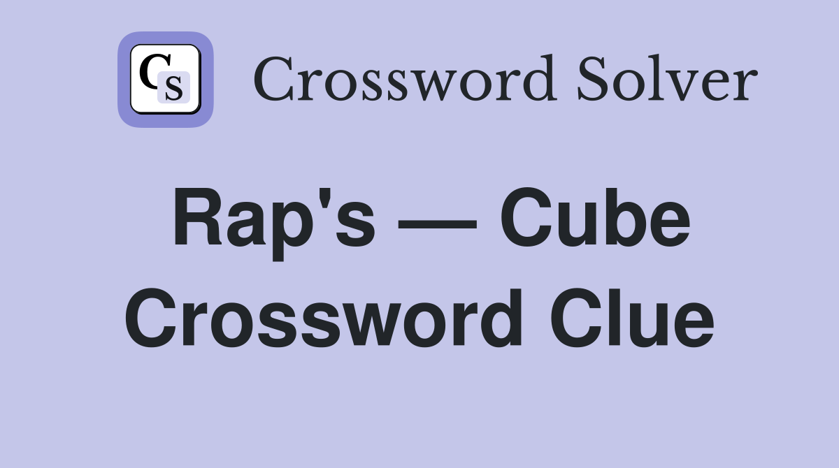 Rap's — Cube Crossword Clue