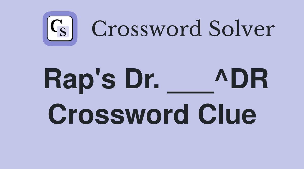 Rap's Dr. ___^DR Crossword Clue
