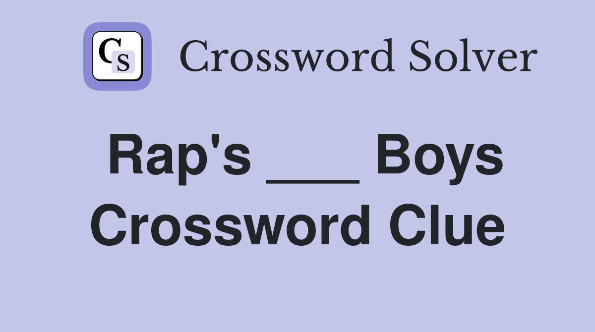 Rap's ___ Boys Crossword Clue