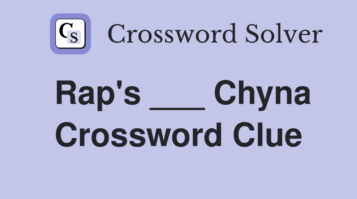 Rap's ___ Chyna Crossword Clue