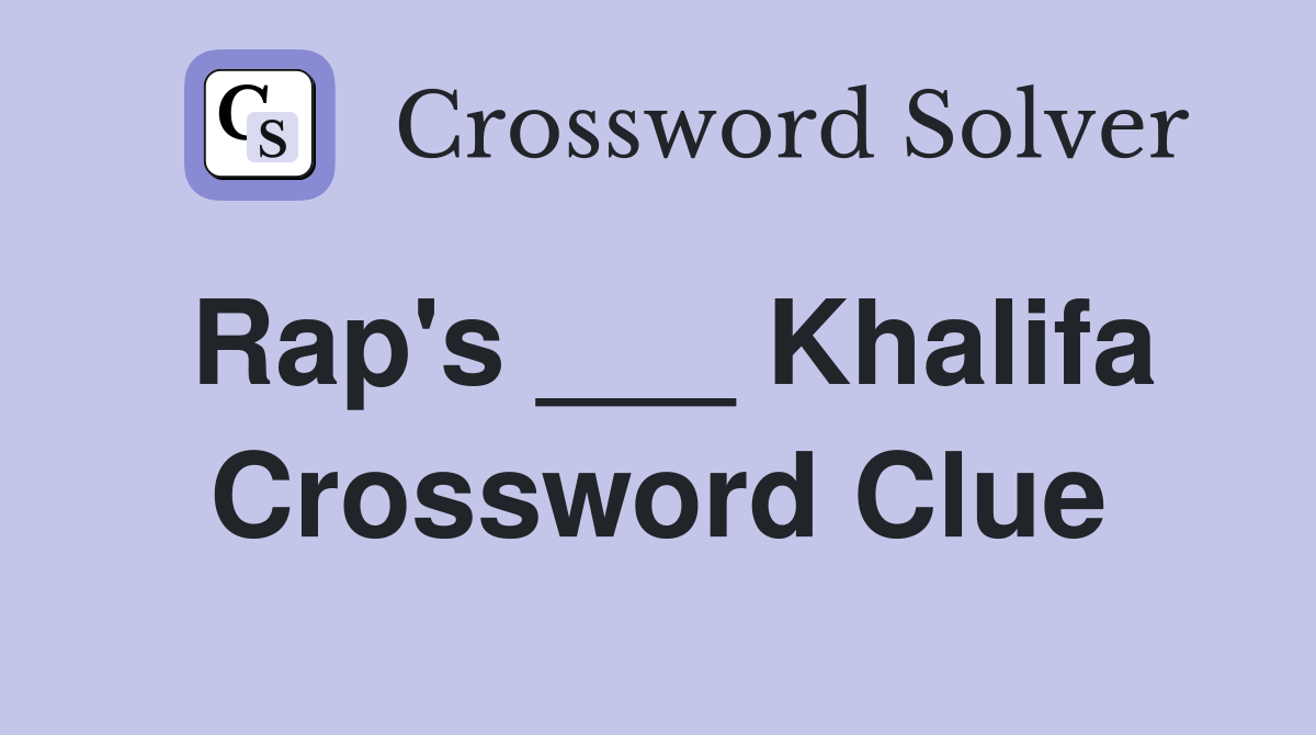 Rap's ___ Khalifa Crossword Clue