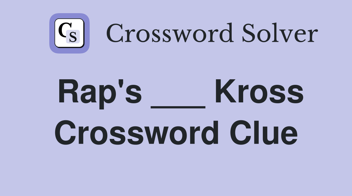 Rap's ___ Kross Crossword Clue