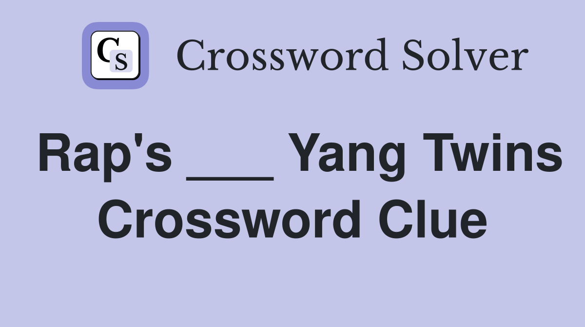 Rap's ___ Yang Twins Crossword Clue