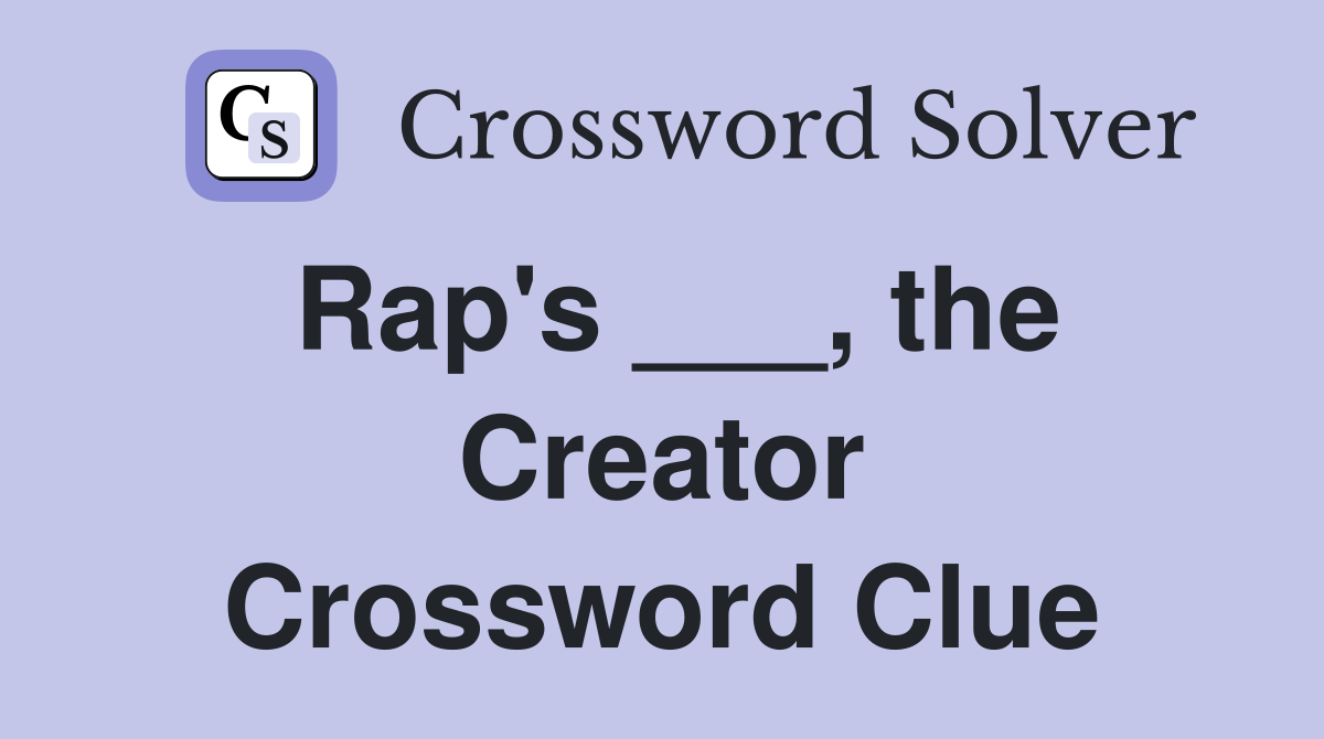 Rap's ___, the Creator Crossword Clue