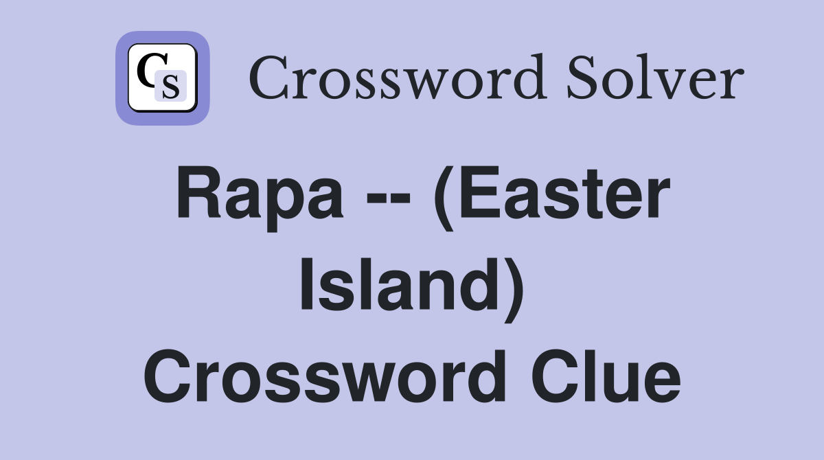 Rapa -- (Easter Island) Crossword Clue