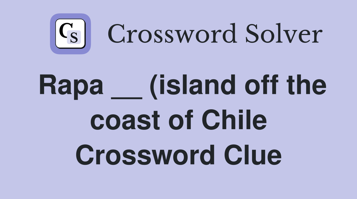 Rapa (island off the coast of Chile) Crossword Clue Answers Rapa (island off the coast of Chile) Crossword Clue Answers