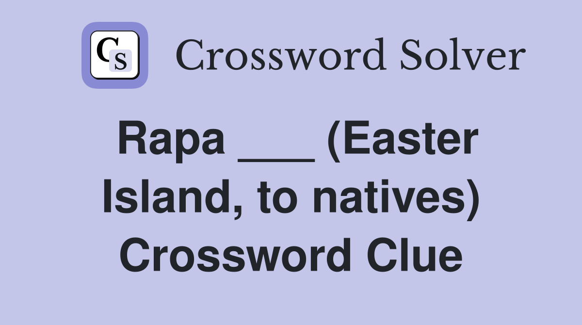 Rapa ___ (Easter Island, to natives) Crossword Clue