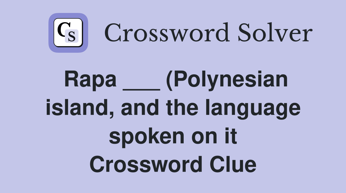 Rapa (Polynesian island and the language spoken on it) Crossword Rapa (Polynesian island and the language spoken on it) Crossword