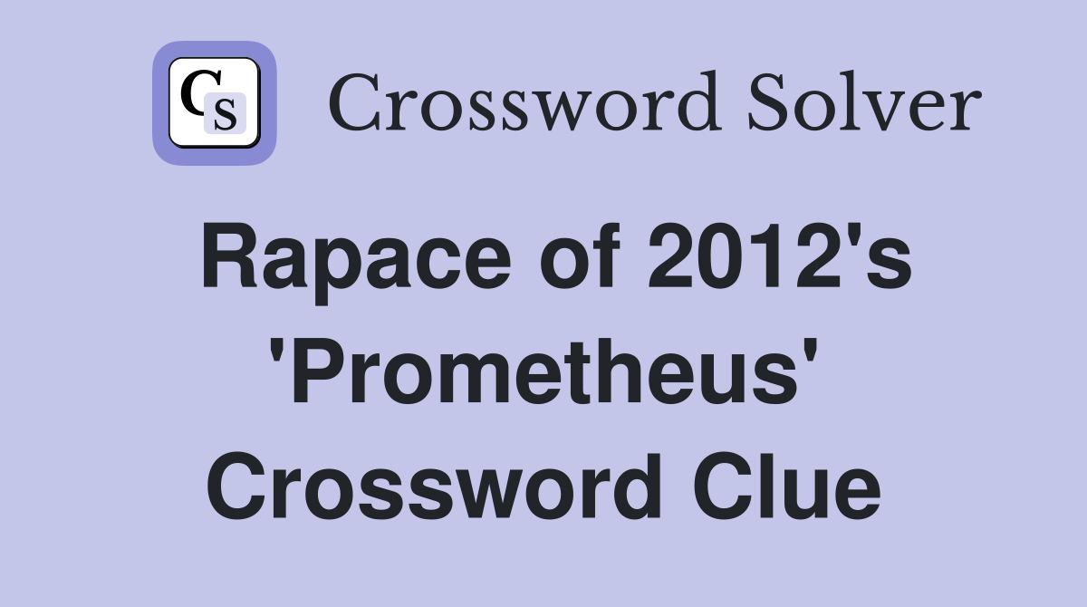 Rapace of 2012's 'Prometheus' Crossword Clue