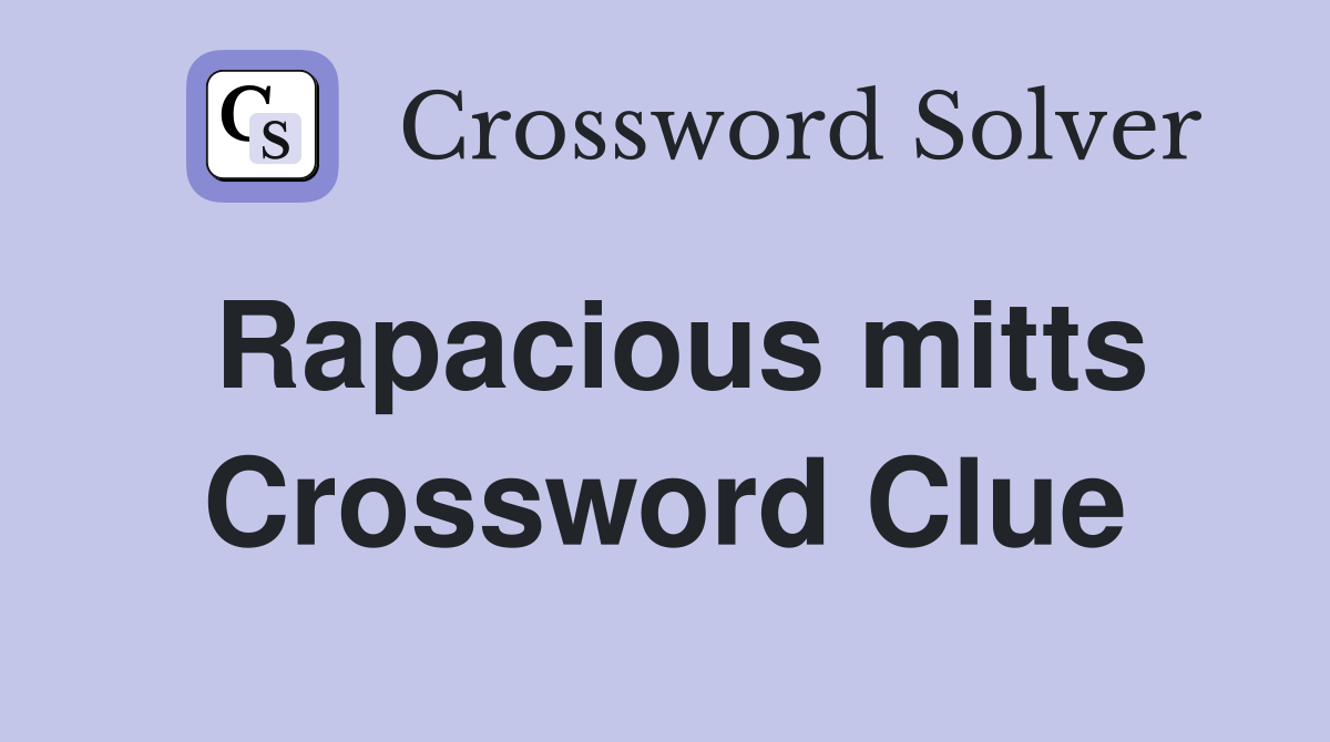 Rapacious mitts Crossword Clue