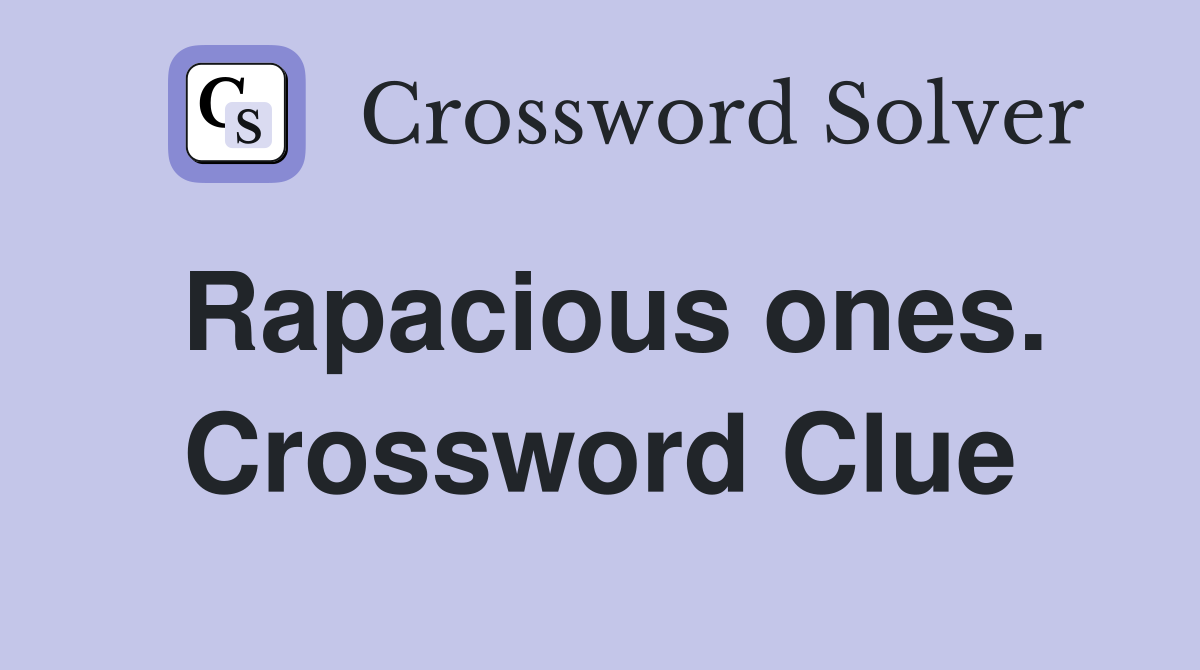 Rapacious ones. Crossword Clue