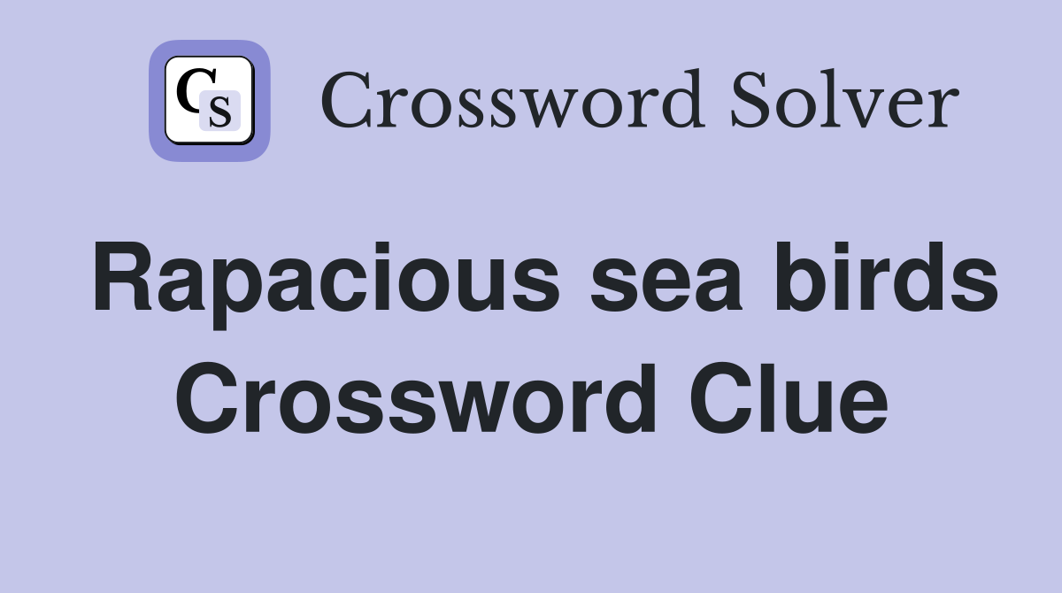 Rapacious sea birds Crossword Clue