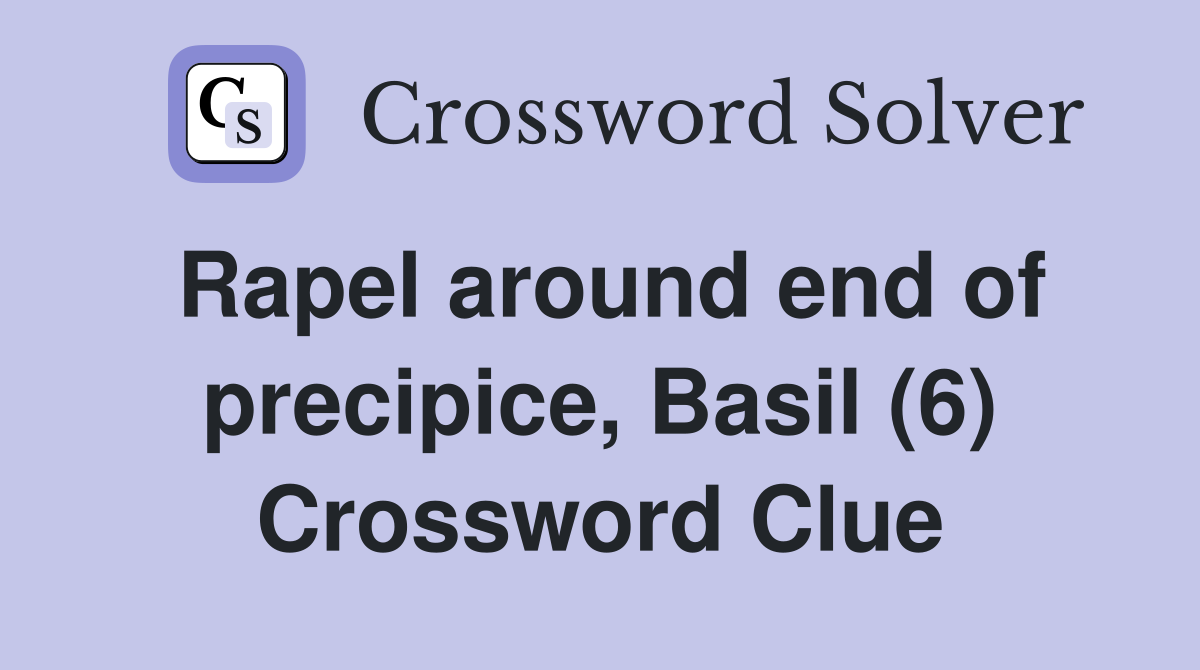 Rapel around end of precipice, Basil (6) Crossword Clue