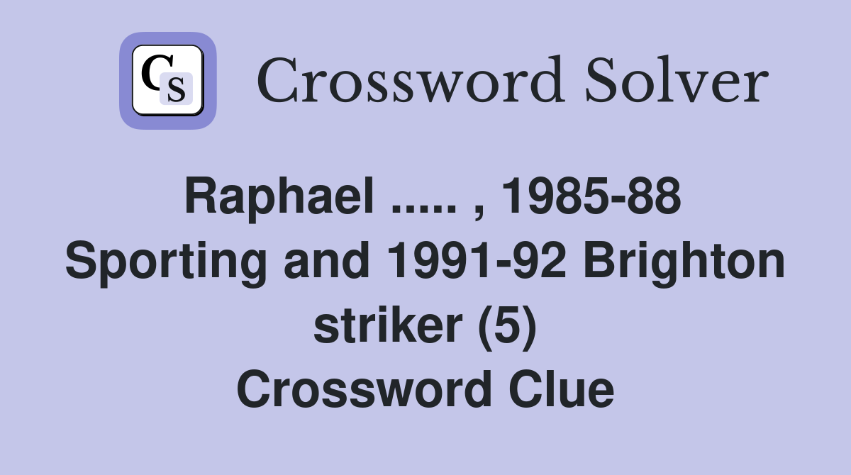 Raphael ..... , 1985-88 Sporting and 1991-92 Brighton striker (5) Crossword Clue